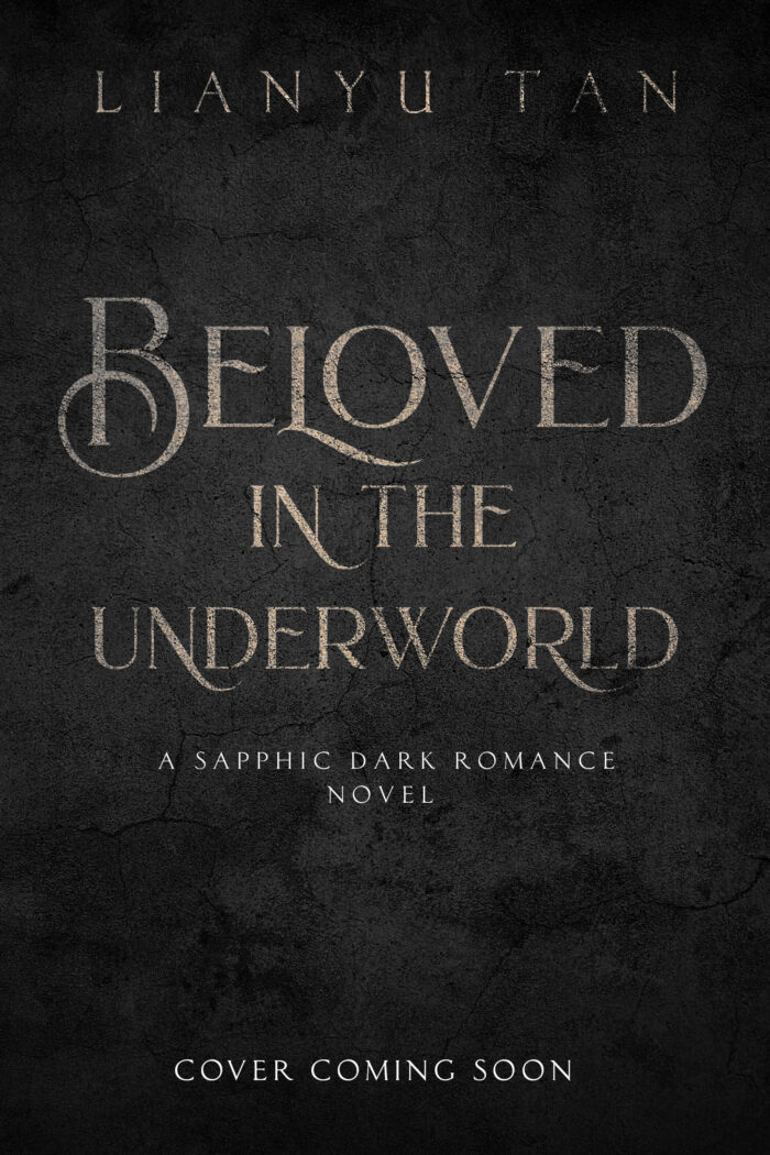book cover, Beloved in the Underworld by Lianyu Tan. A sapphic dark romance novel. Cover coming soon.